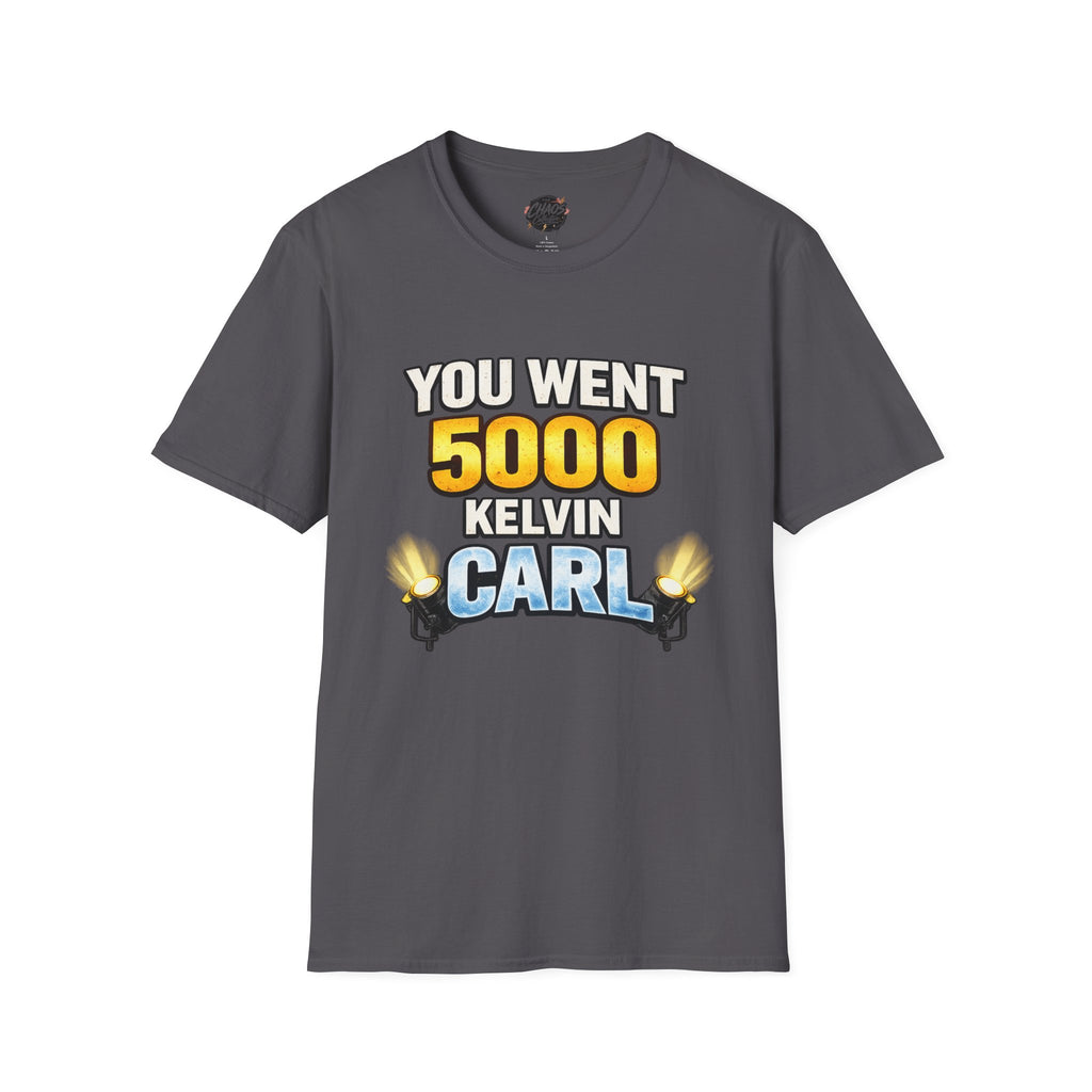 You Went 5000 Kelvin Carl T-Shirt — Funny TikTok Tee