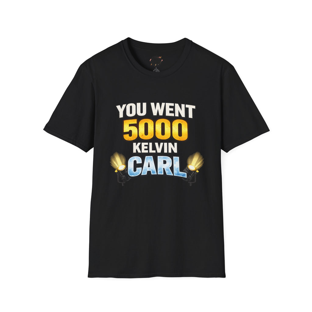 You Went 5000 Kelvin Carl T-Shirt — Funny TikTok Tee