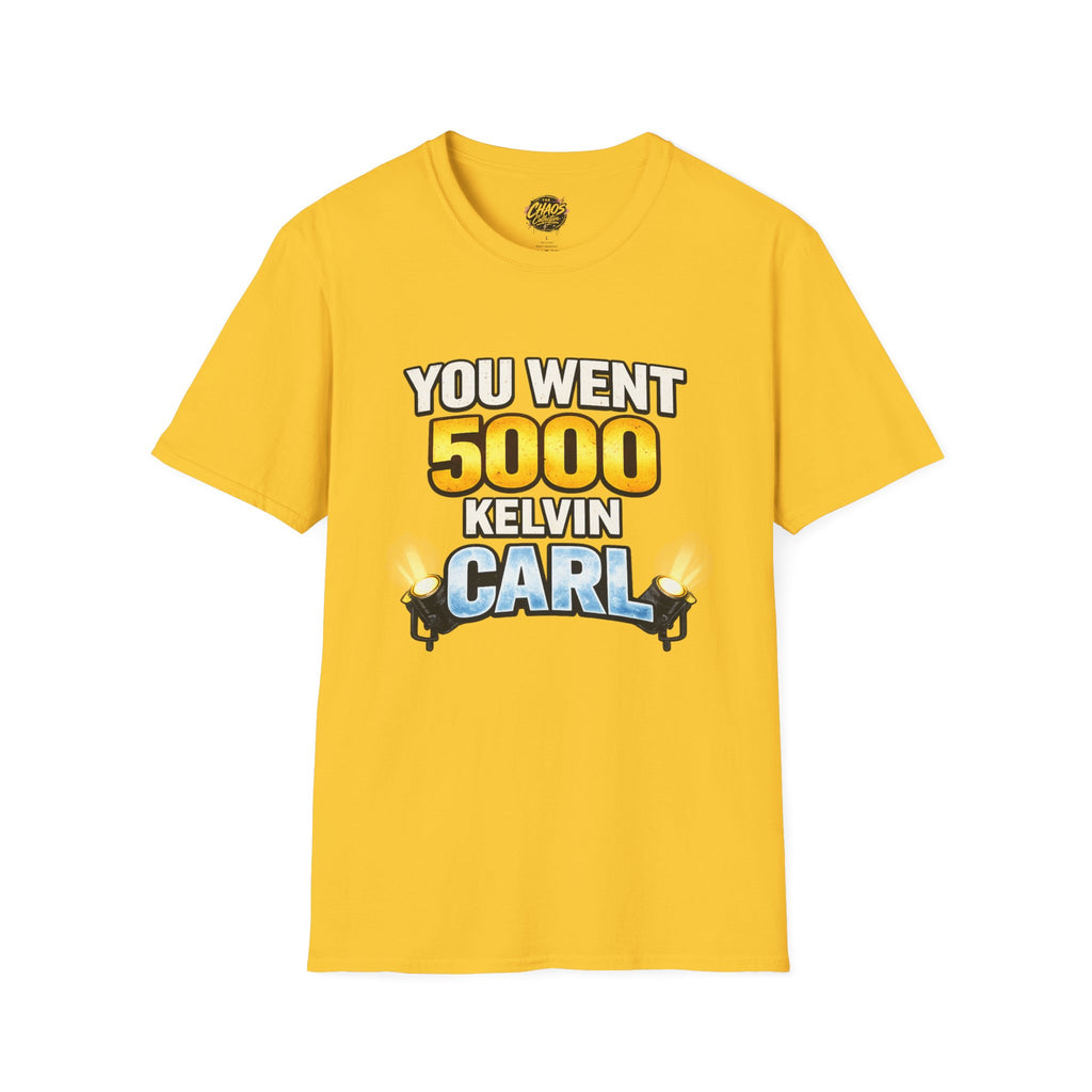 You Went 5000 Kelvin Carl T-Shirt — Funny TikTok Tee