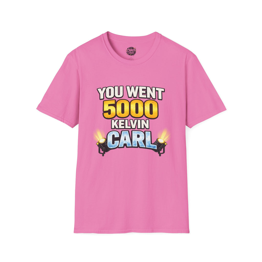You Went 5000 Kelvin Carl T-Shirt — Funny TikTok Tee