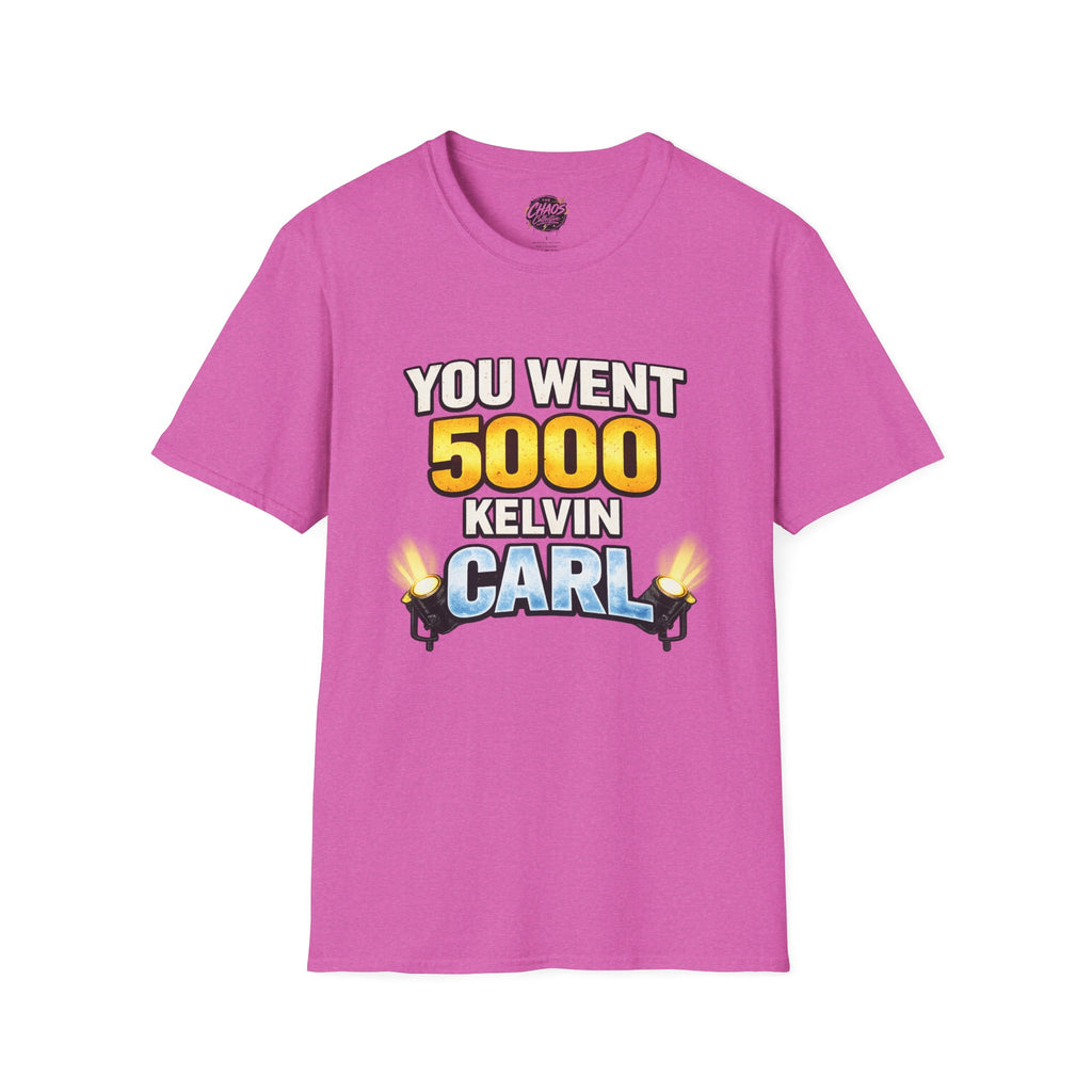 You Went 5000 Kelvin Carl T-Shirt — Funny TikTok Tee