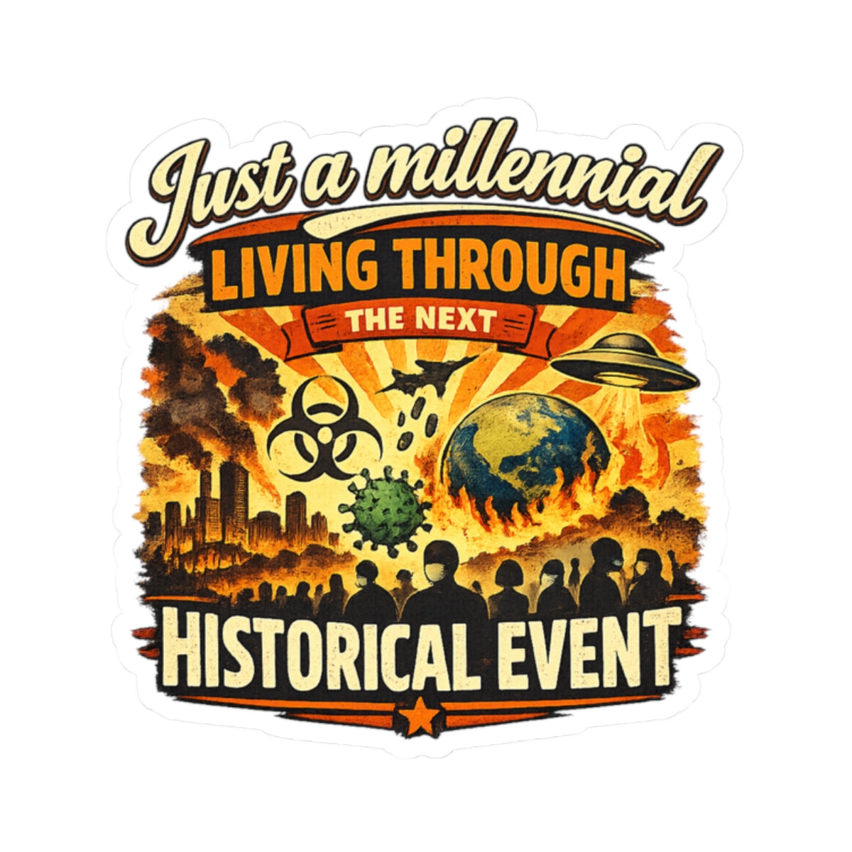 Just a Millennial Living Through the Next Historical Event Sticker – Funny Dark Humor Meme, End of the World, Apocalypse Humor, Pandemic Gen Sticker - Kiss-Cut Sticker